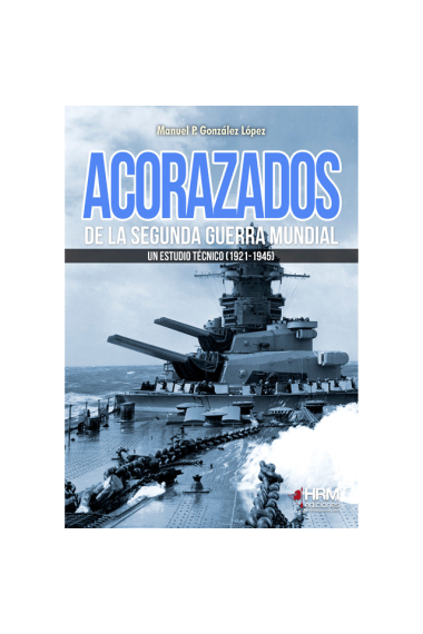 Acorazados de la Segunda Guerra Mundial. Un estudio técnico (1921-1945)