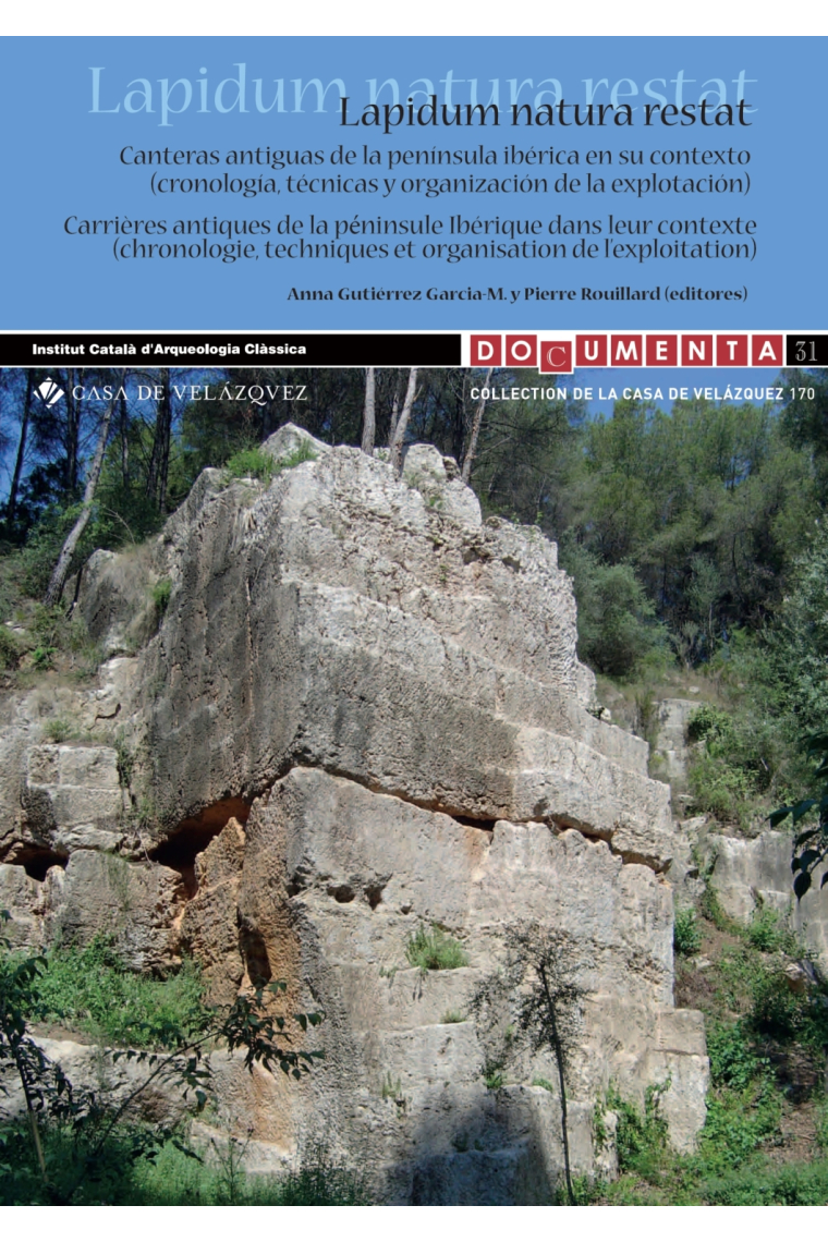 Lapidum natura restat. Canteras antiguas de la península ibérica en su contexto (cronología, técnicas y organización de la explotación) / Carrières antiques de la péninsule ibérique dans son contexte (chronologie, techniques et organisation de l'