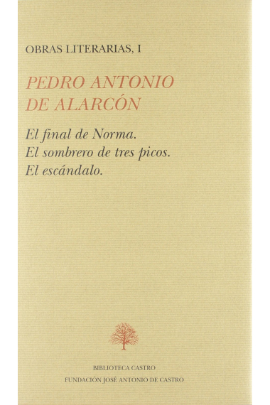 Obras literarias I:El final de Norma,El sombrero de tres picos,El escándalo