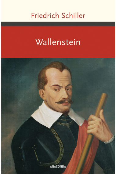 Wallenstein: Wallensteins Lager, Die Piccolomini, Wallensteins Tod