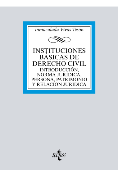 Instituciones básicas de derecho civil. Introducción, norma jurídica, persona, patrimonio y relación jurídica