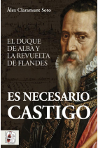 Es necesario castigo. El duque de Alba y la revuelta de Flandes