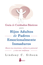 Guía de cuidados básicos para hijos adultos de padres emocionalmente inmaduros