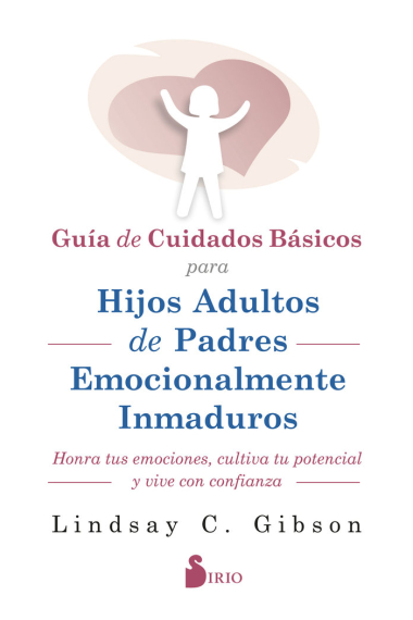 Guía de cuidados básicos para hijos adultos de padres emocionalmente inmaduros