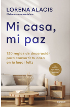 Mi casa, mi paz. 150 reglas de decoración para convertir tu casa en tu lugar feliz