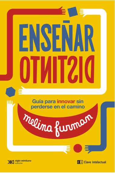 Enseñar distinto. Guía para innovar sin perderse por el camino