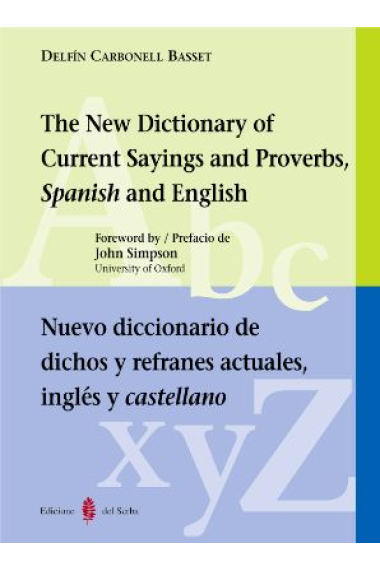 The New Dictionary of Current Sayings and Proverbs, Spanish and English/ Nuevo diccionario de dichos y refranes actuales, inglés y castellano