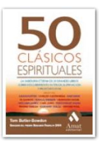 50 clásicos espirituales : la sabiduría eterna de 50 grandes libros sobre descubrimiento interior, iluminación y propósito vital