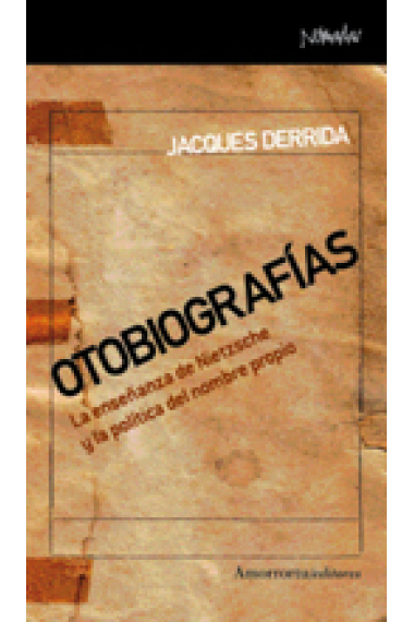 Otobiografías: la enseñanza de Nietzsche y la política del nombre propio