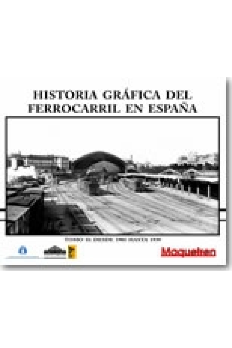 Historia gráfica del ferrocarril en España. Tomo II: Desde 1901 hasta 1939