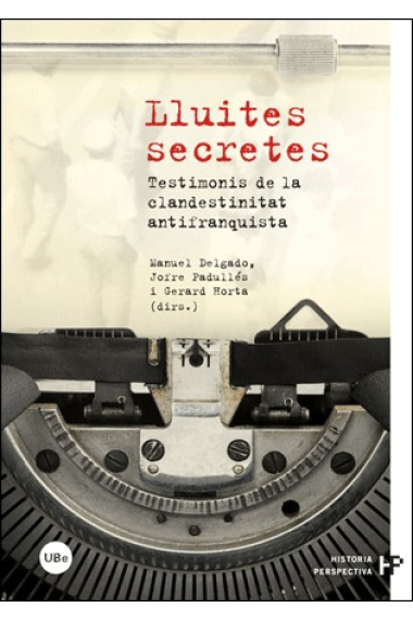 Lluites secretes: testimonis de la clandestinitat antifranquista