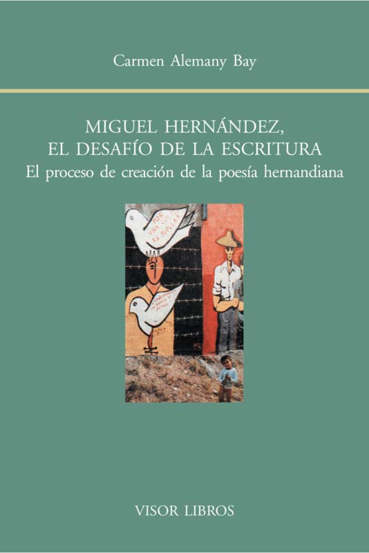 Miguel Hernandez, el desafío de la escritura: el proceso de creación de la poesía hernandiana