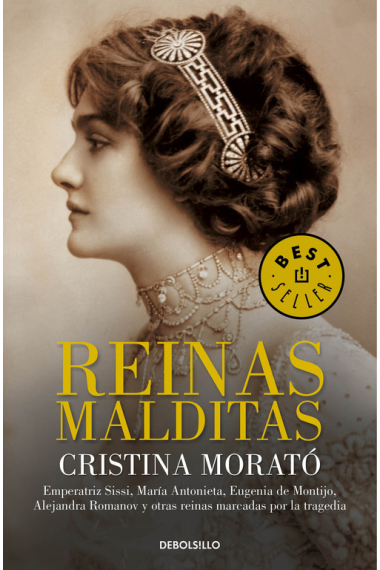 Reinas malditas. Emperatriz Sissí, María Antonieta, Eugenia de Montijo, Alejandra Romanov y otras reinas marcadas por la tragedia