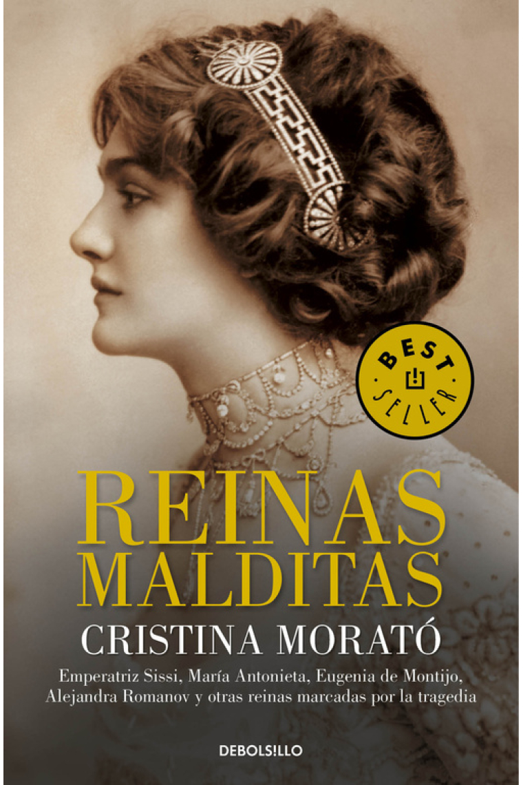 Reinas malditas. Emperatriz Sissí, María Antonieta, Eugenia de Montijo, Alejandra Romanov y otras reinas marcadas por la tragedia