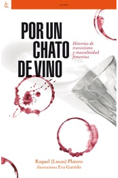 Por un chato de vino. Historias de travestismo y masculinidad femenina