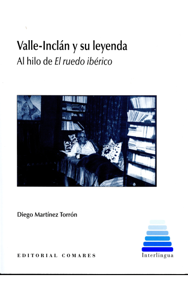 Valle-Inclán y su leyenda: al hilo de El ruedo ibérico
