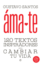 Ámate. 120 textos inspiradores  para cambiar tu vida