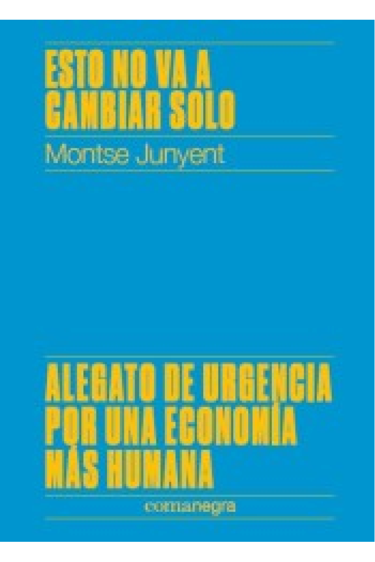 Esto no va a cambiar solo. Alegato de urgencia por una economía más humana