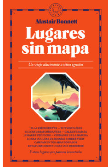 Lugares sin mapa. Un viaje alucinante a sitios ignotos