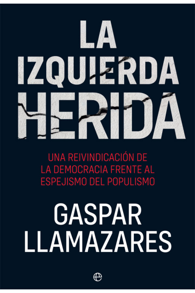 La izquierda herida. Una reivindicación de la democracia frente al espejismo del populismo