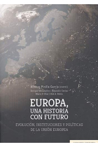 Europa una historia con futuro. Evolución, instituciones y políticas de la Unión Europea