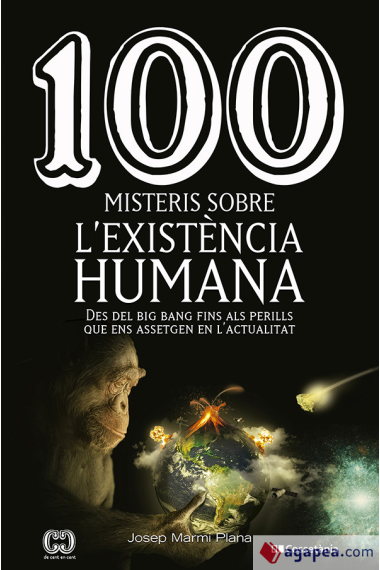 100 misteris sobre l'existència humana. Des del big bang fins als perills que ens assetgen en l'actualitat