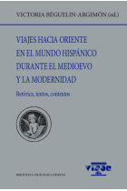 Viajes hacia oriente en el mundo hispánico durante el medioevo y la modernidad: retórica, textos, contextos