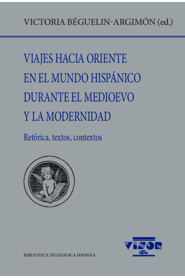 Viajes hacia oriente en el mundo hispánico durante el medioevo y la modernidad: retórica, textos, contextos