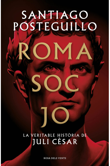 Roma soc jo. La veritable història de Juli Cèsar