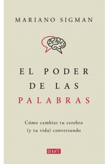 El poder de las palabras: cómo cambiar tu cerebro (y tu vida) conversando