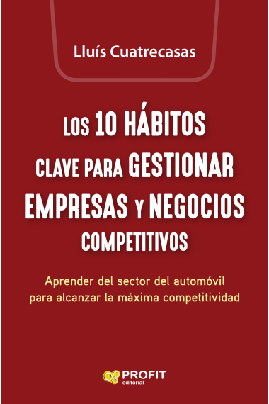 Los 10 hábitos clave para gestionar empresas y negocios competitivos. Aprender del sector del automòvil para alcanzar la máxima competitividad