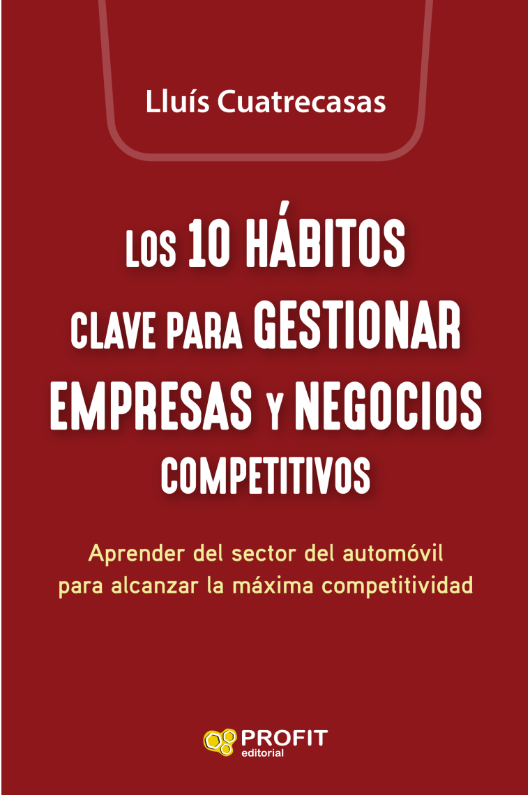 Los 10 hábitos clave para gestionar empresas y negocios competitivos. Aprender del sector del automòvil para alcanzar la máxima competitividad