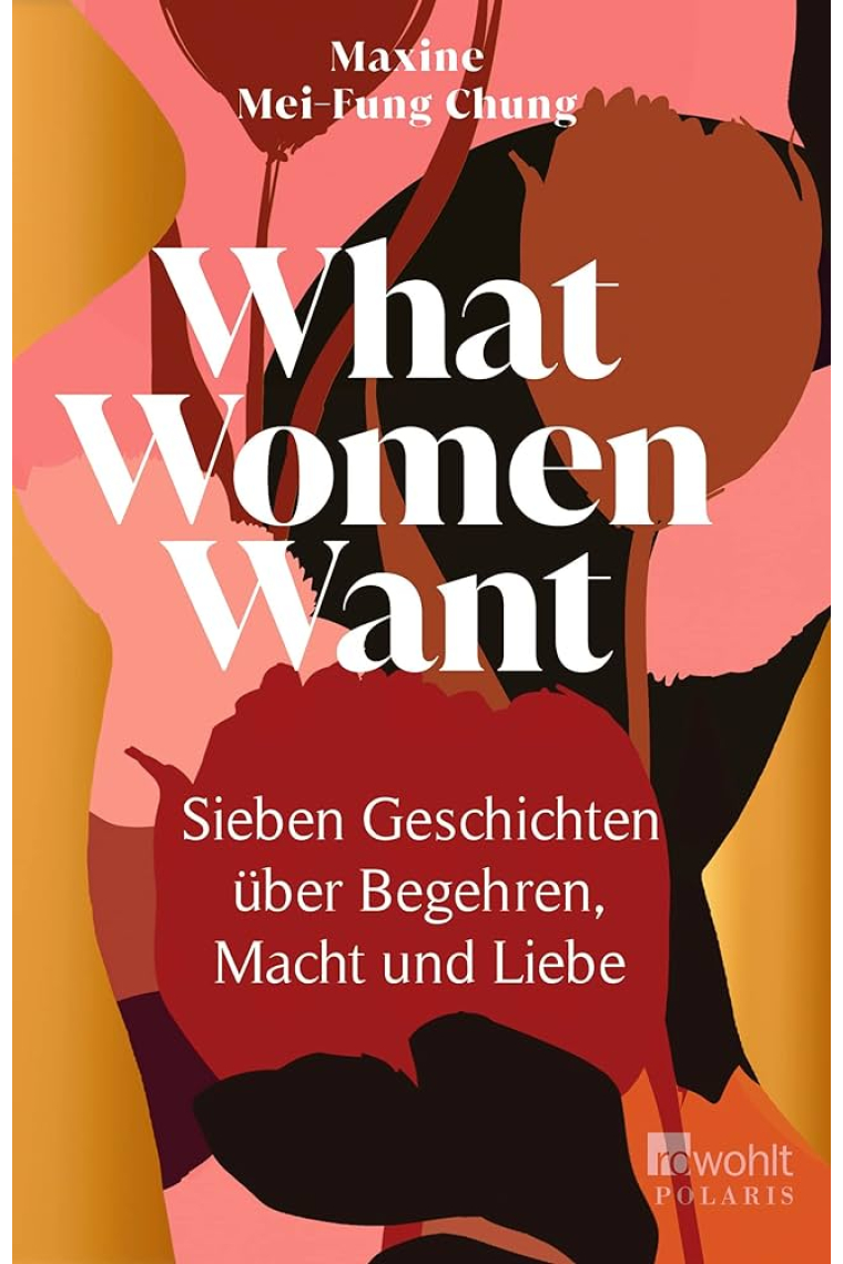 What Women Want: Sieben Geschichten über Begehren, Macht und Liebe