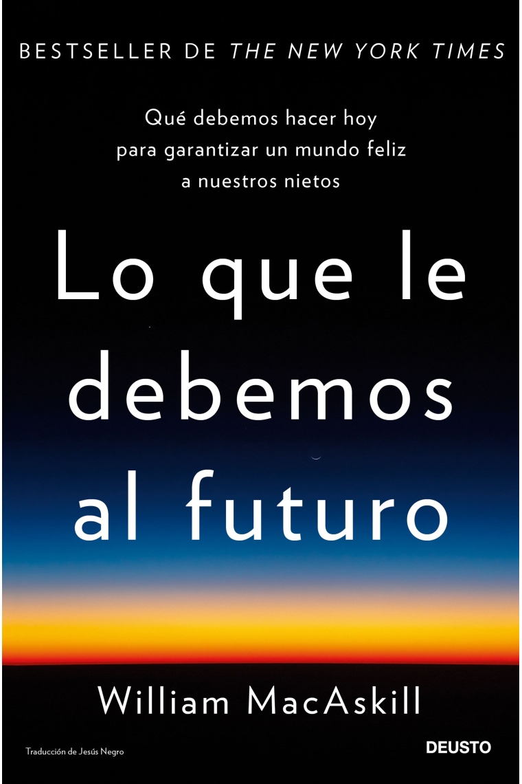 Lo que le debemos al futuro: qué debemos hacer hoy para garantizar un mundo feliz a nuestros nietos