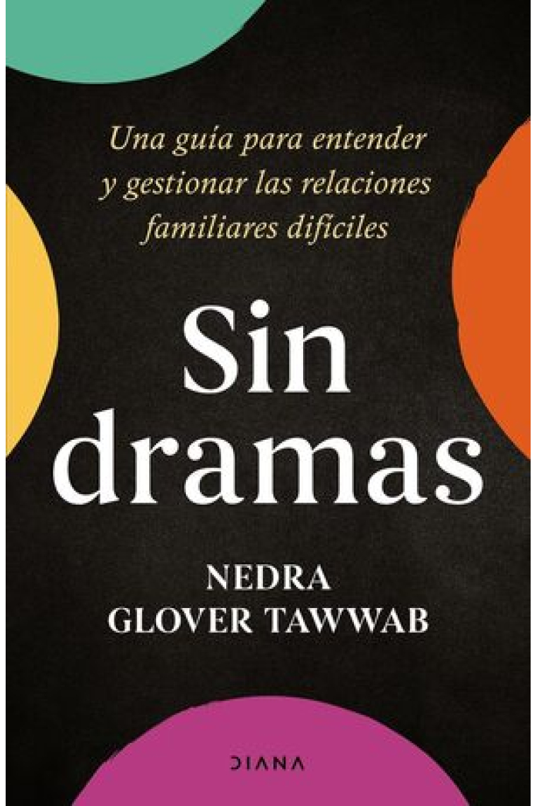 Sin dramas. Una guía para entender y gestionar las relaciones familiares difíciles