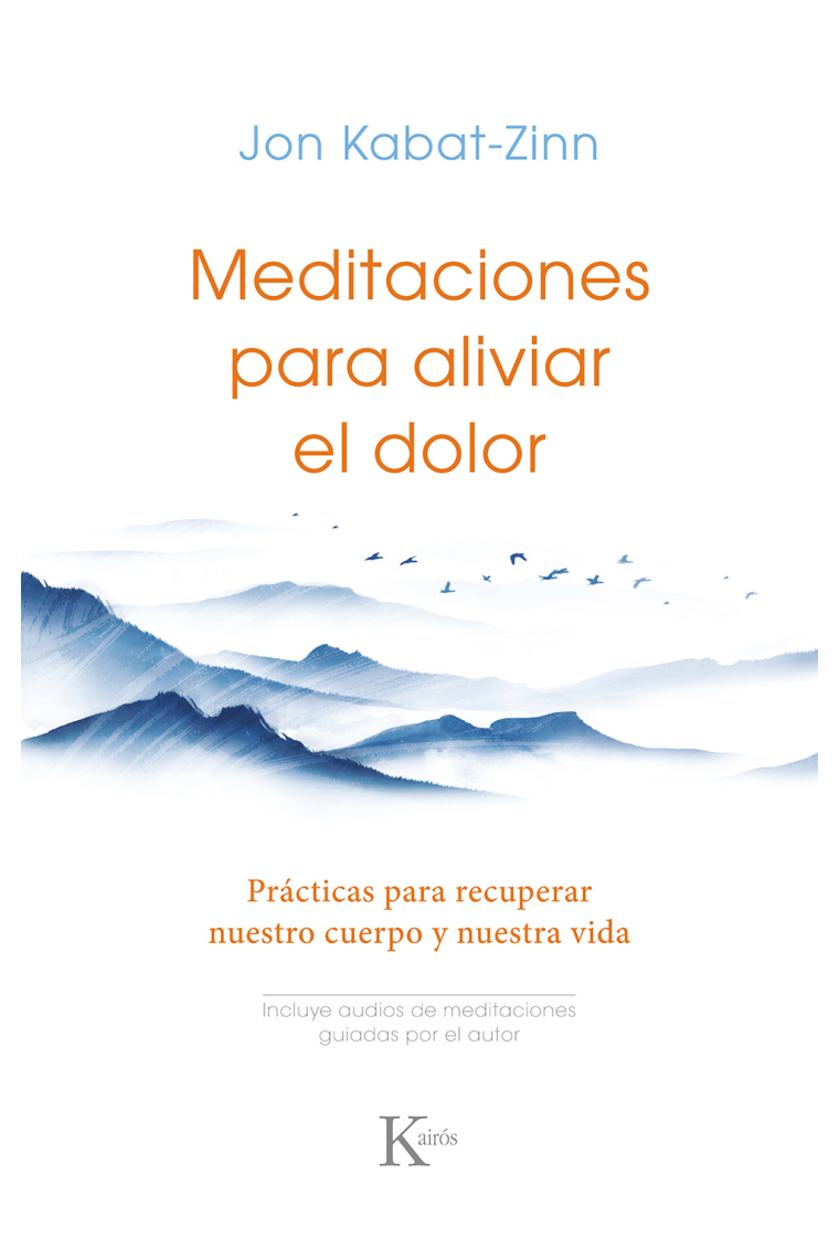 Meditaciones para aliviar el dolor. Prácticas para recuperar nuestro cuerpo y nuestra vida