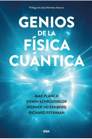 Genios de la física cuántica. Max Planch, Erwin Schrödinger, Werner Heisenberg, Richard Feynman