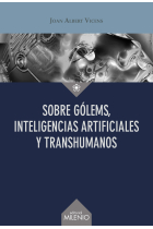 Sobre gólems, inteligencias artificiales y transhumanos