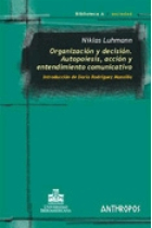 Organización y decisión. Autopoiesis, acción y entendimiento comunicativo