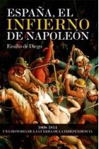 España, el infierno de Napoleón. 1808-1814. Una historia de la Guerra de la Independencia