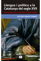 Llengua i política a la Catalunya del segle XVII. Alexandre Ros i Gomar (1604-1656)