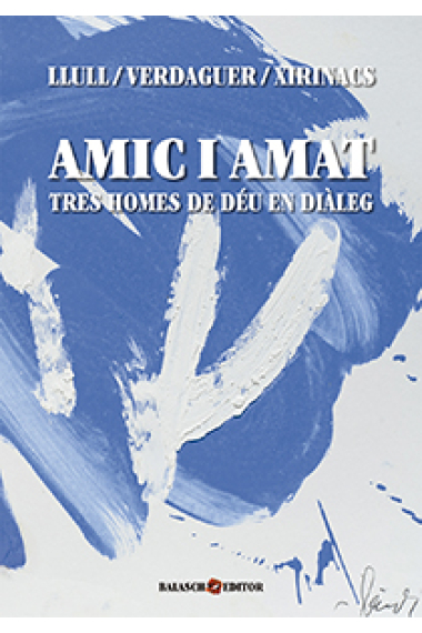 Amic i amat: tres homes de Déu en diàleg (Llull/Verdaguer/Xirinachs)