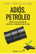 Adiós, petróleo. Historia de una civilización que sobrevivió a su dependencia del oro negro