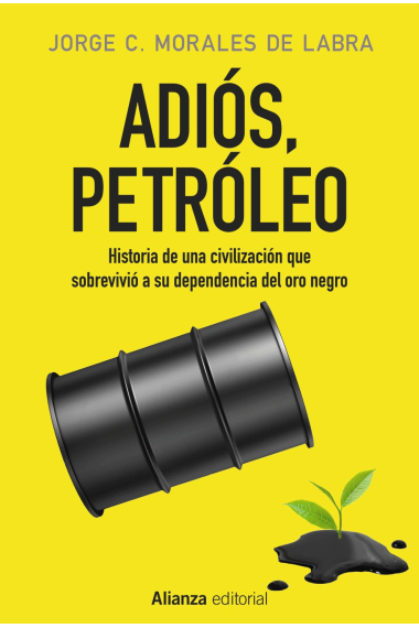 Adiós, petróleo. Historia de una civilización que sobrevivió a su dependencia del oro negro