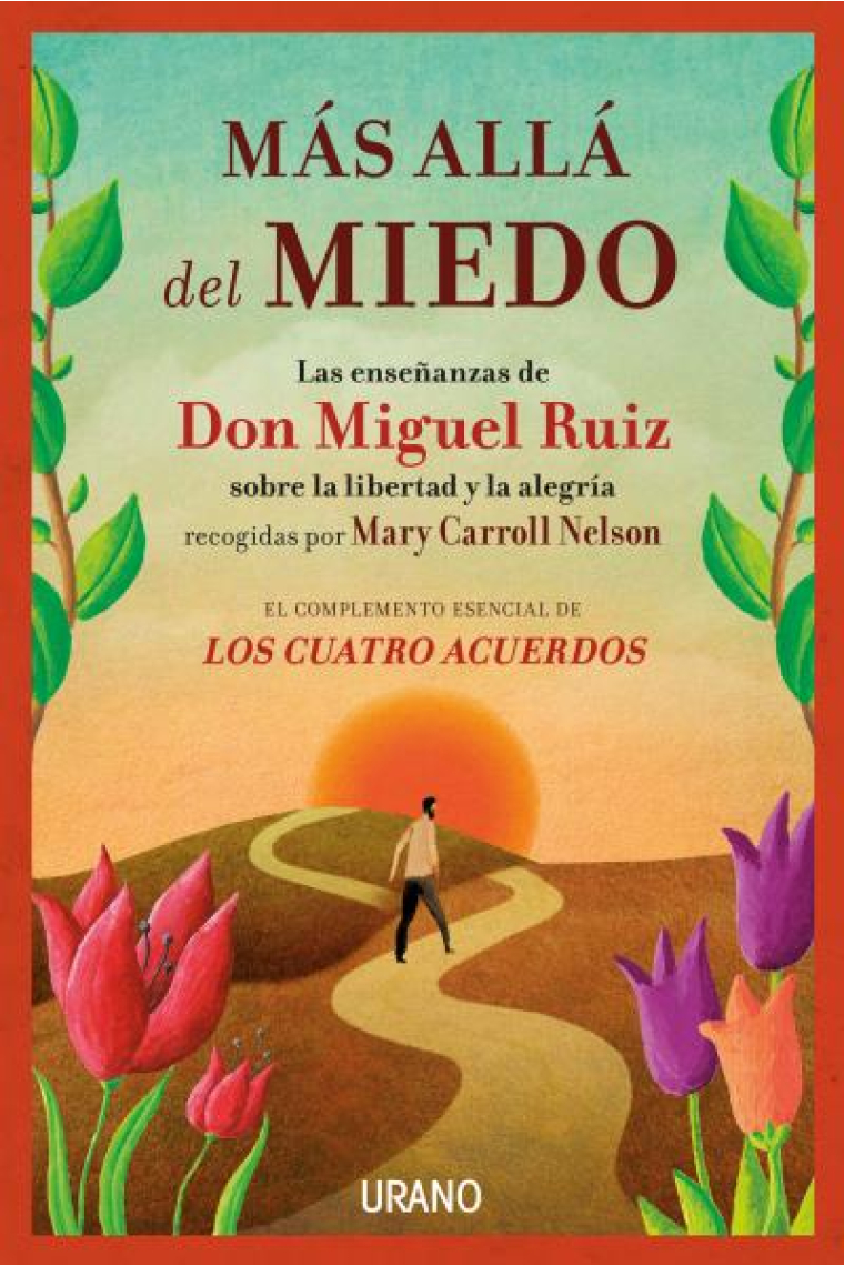 Más allá del miedo. Las enseñanzas de Don Miguel Ruiz sobre la libertad y la alegría recogidas por Mary Carroll Nelson