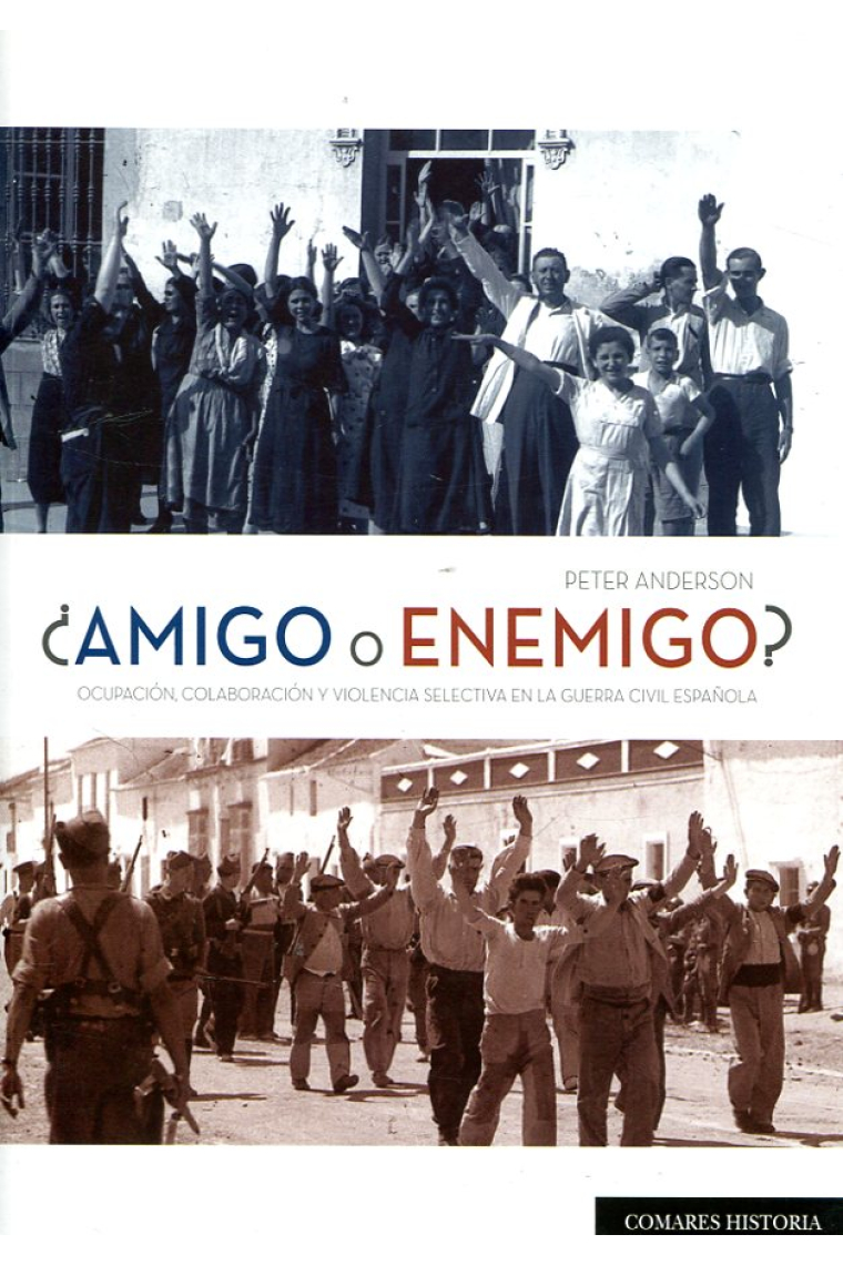 ¿Amigo o enemigo?. Ocupación, colaboración y violencia selectiva en la Guerra Civil española