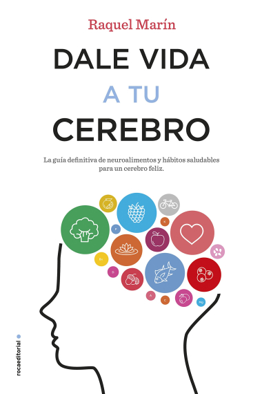 Dale vida a tu cerebro. La guía definitiva de neuroalimentos y hábitos saludables para un cerebro feliz