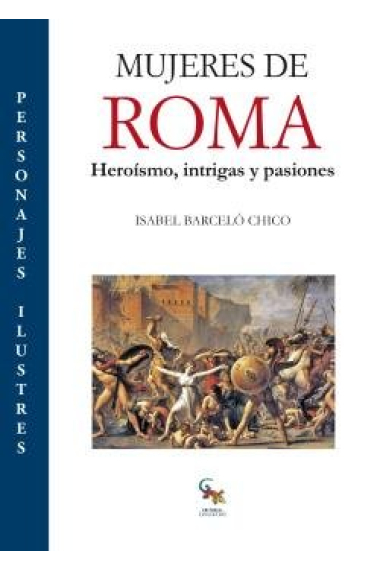 Mujeres de Roma: Heroismo, intrigas y pasiones