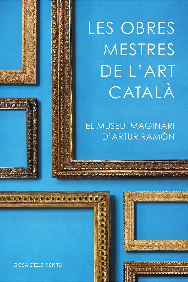 Les obres mestres de l'art català. El museu imaginari d'Artur Ramon