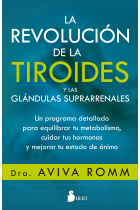 La revolución de la tiroides y las glándulas suprarrenales. Un programa detallado para equilibrar tu metabolismo, cuidar tus hormonas y mejorar tu estado de ánimo